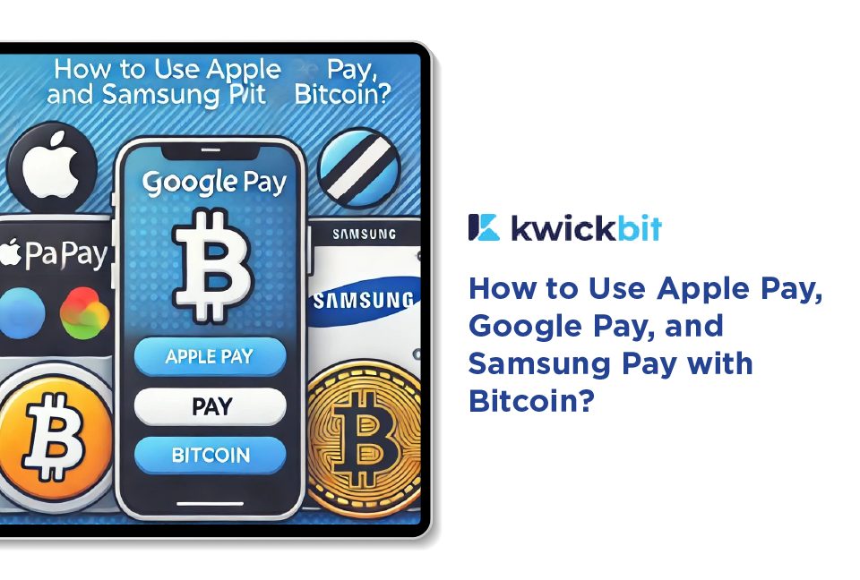 How to Use Apple Pay, Google Pay, and Samsung Pay with Bitcoin?