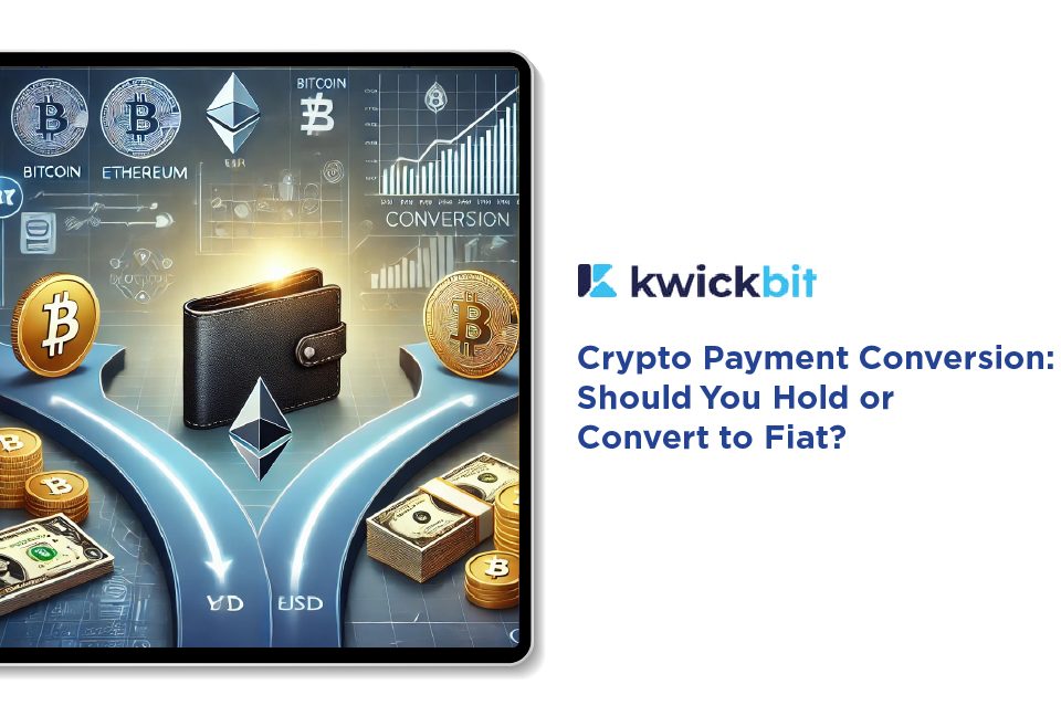 Crypto Payment Conversion: Should You Hold or Convert to Fiat?